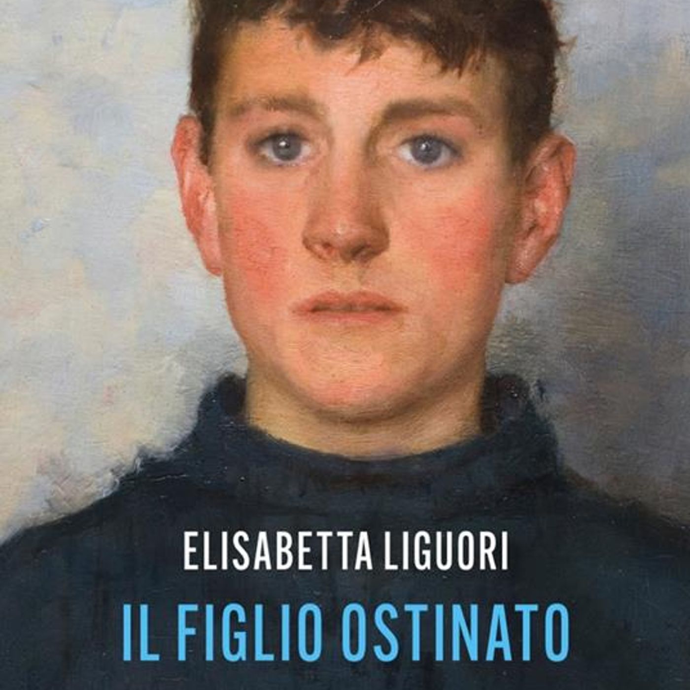 Elisabetta Liguori "Il figlio ostinato"