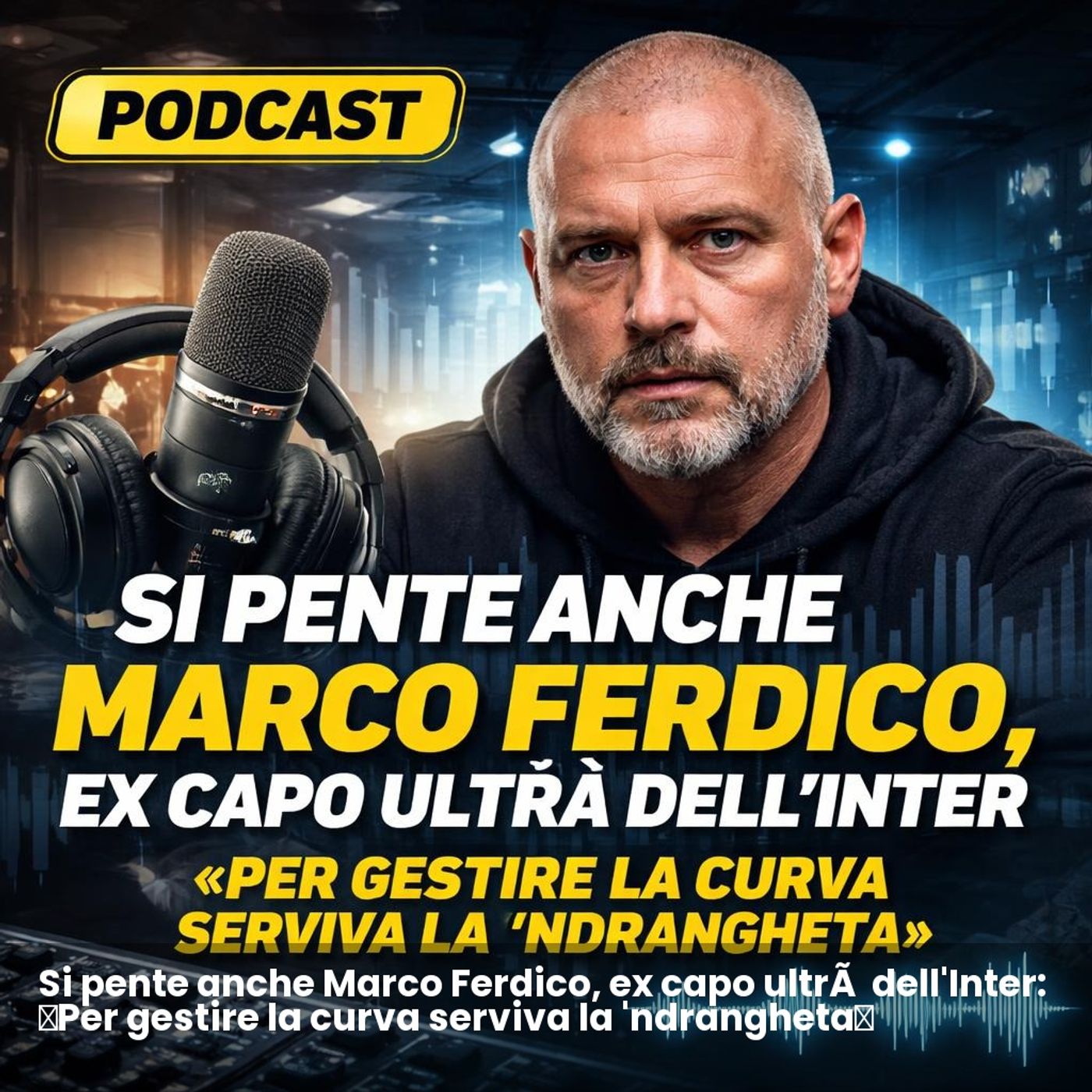 Si pente anche Marco Ferdico, ex capo ultrà dell'Inter: «Per gestire la curva serviva la 'ndrangheta» episode artwork
