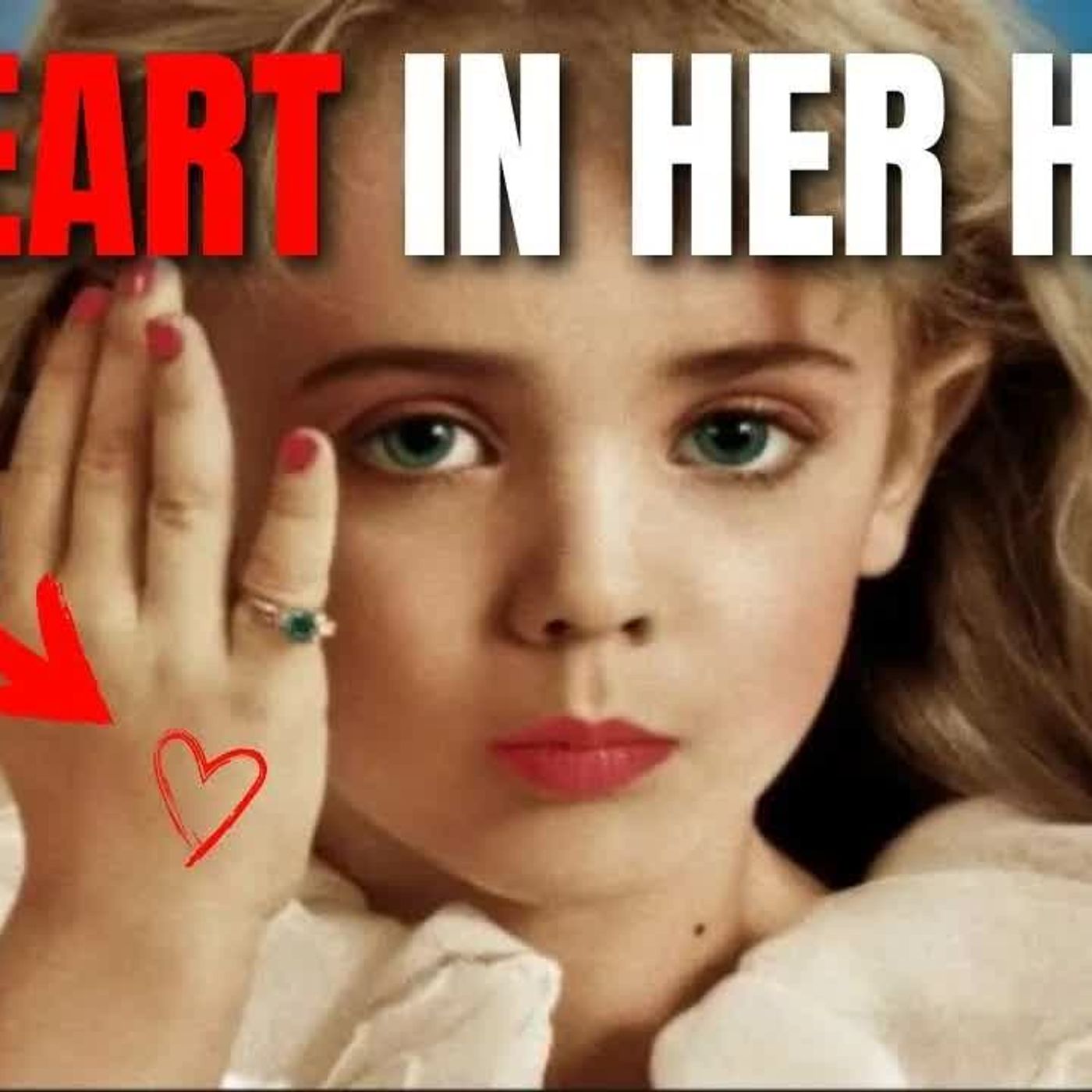JONBENET Whose Heart Was In Her Hand？ episode artwork