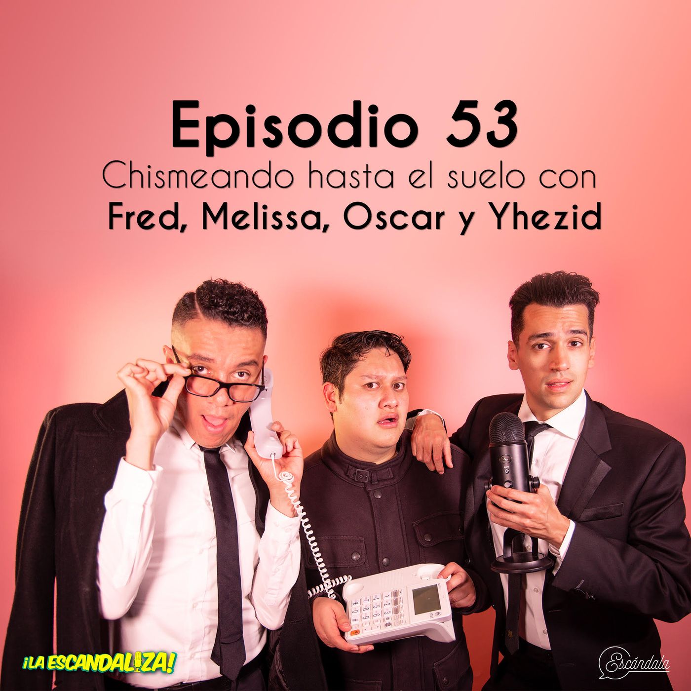 Ep  53 Chismeando hasta el suelo con Fred, Melissa, Oscar y Yhezid
