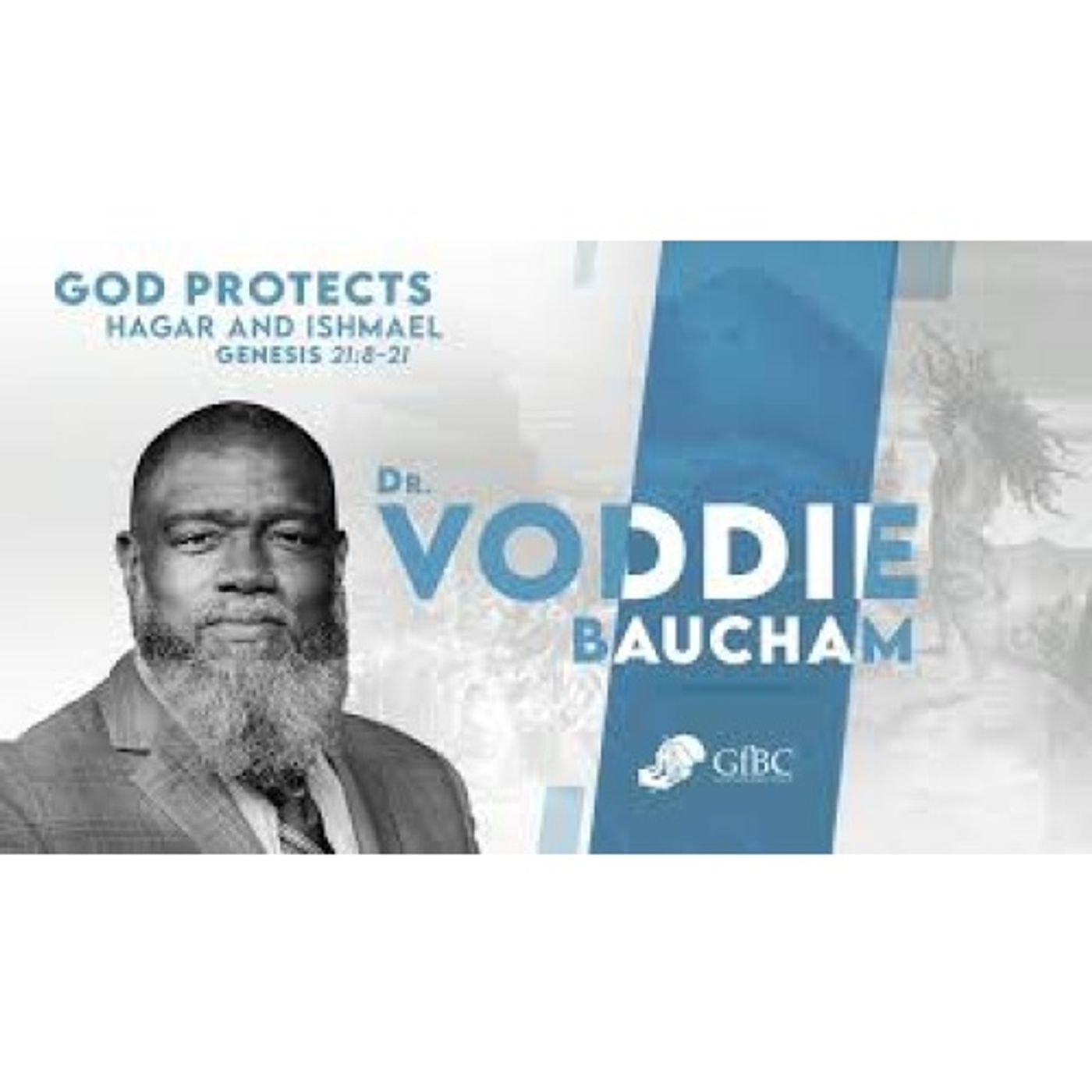 Voddie Baucham - God Protects Hagar and Ishmael