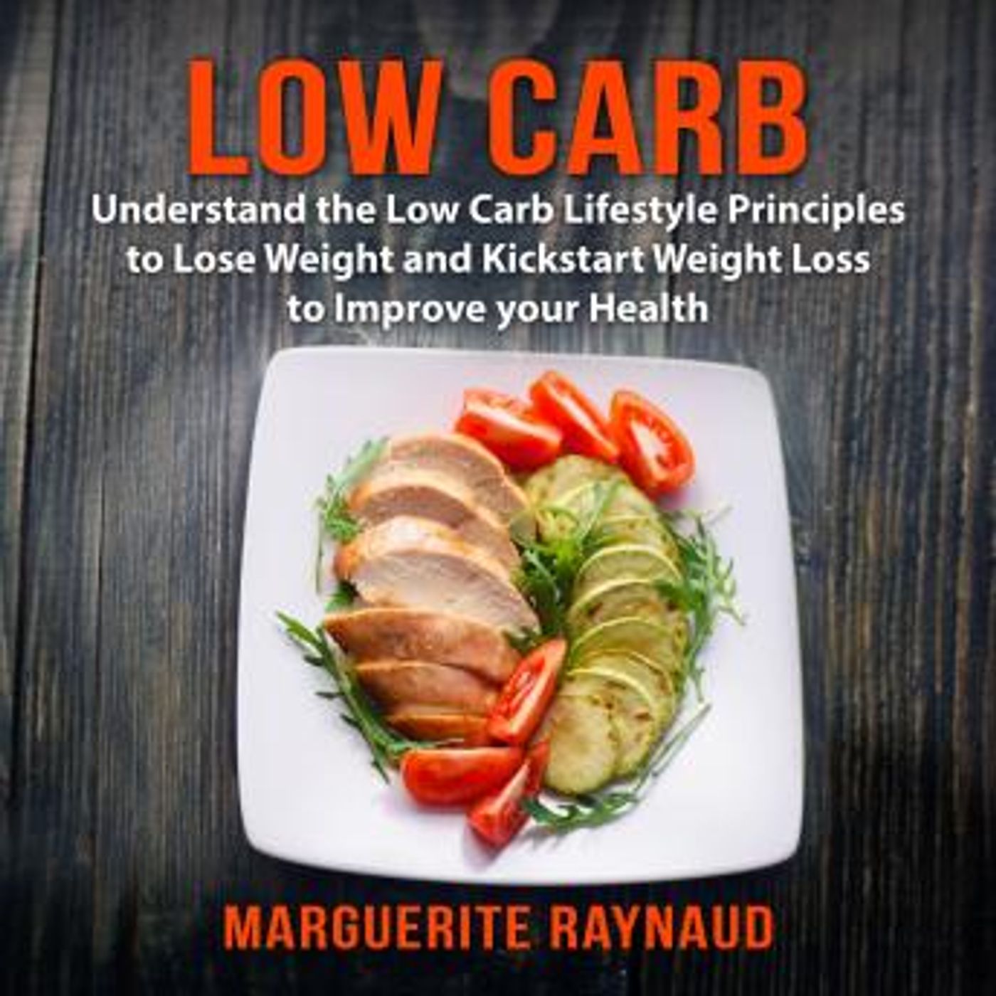 Low Carb: Understand the Low Carb Lifestyle Principles to Lose Weight and Kickstart Weight Loss to Improve your Health by Marguerite Raynaud episode artwork