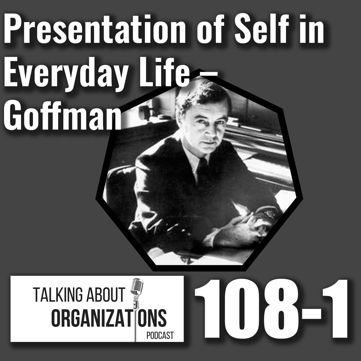 108: Presentation of Self in Everyday Life - Goffman (Part 1)