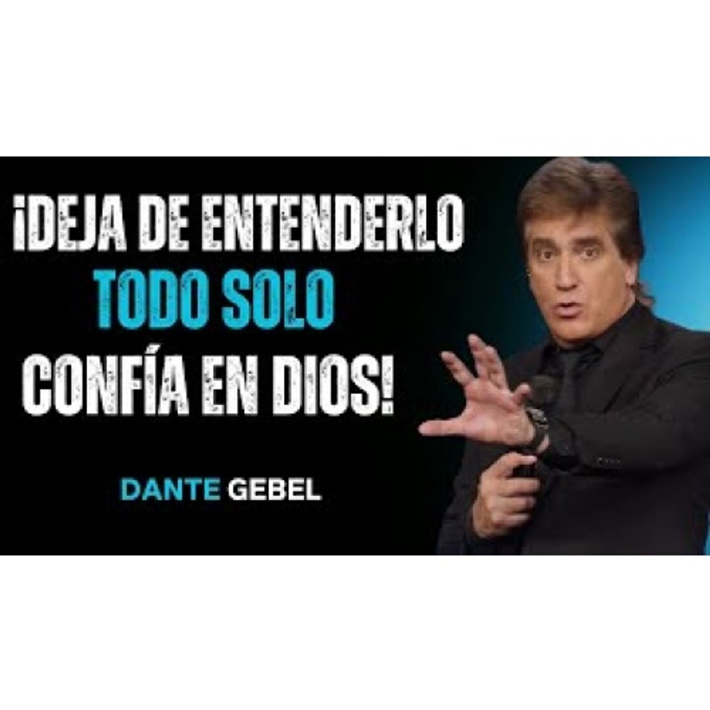 ¡Deja De Querer Entenderlo Todo, Solo Confía En Dios! - Predicas de Dante Gebel