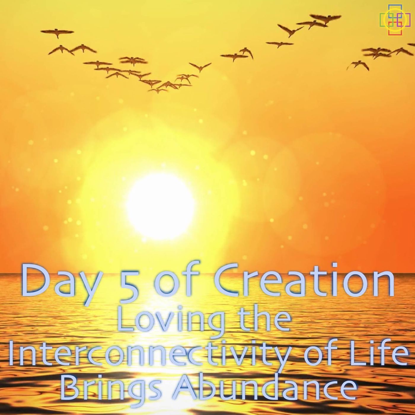 Day 5 of Creation's Deeper Meaning: Loving the Interconnectivity of Life Brings Abundance episode artwork