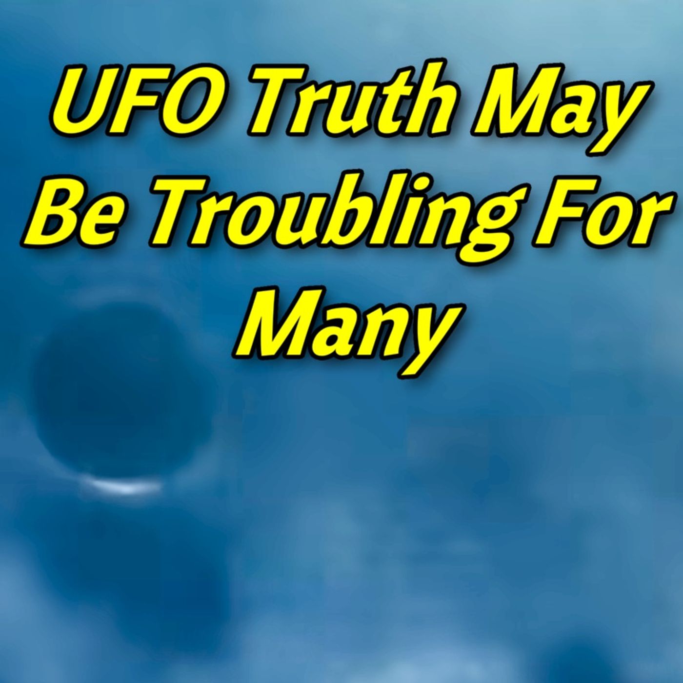 #UFO Truth May Be Troubling For Many