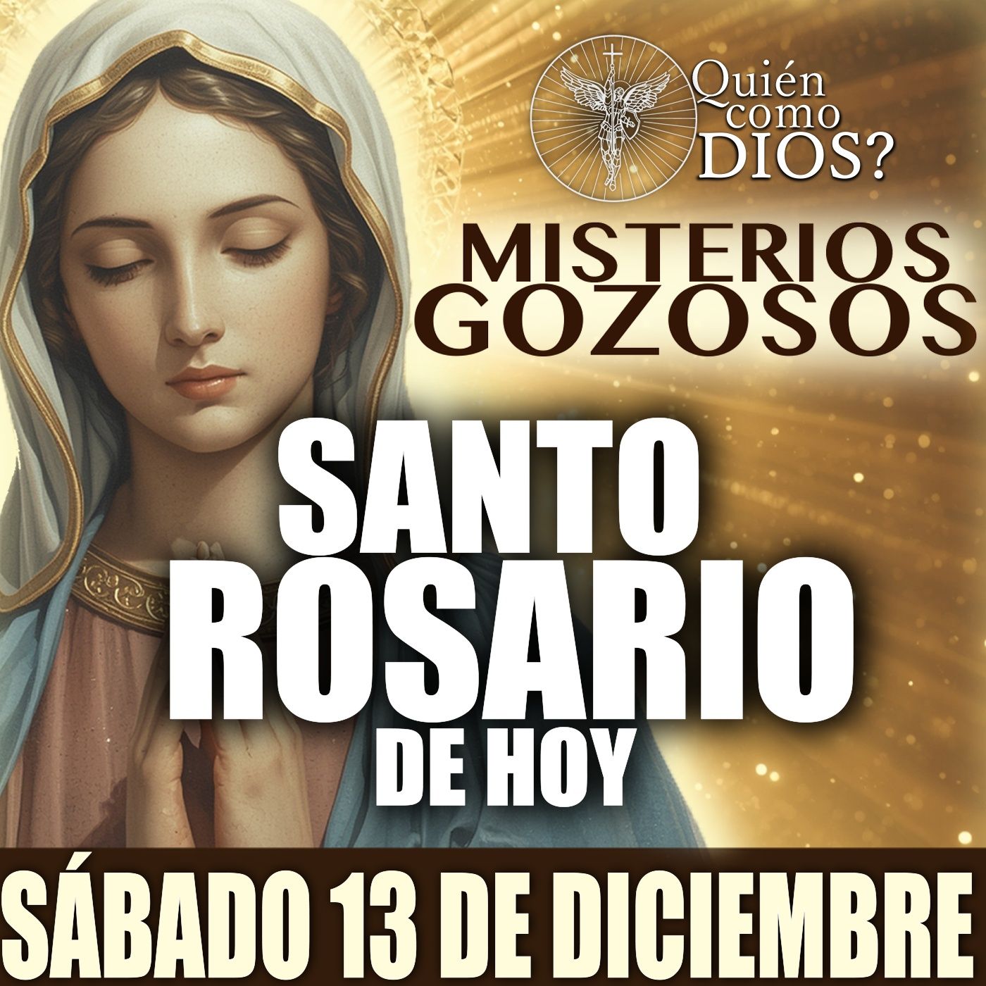 Santo Rosario de HOY | SÁBADO 13 DE DICIEMBRE 2025 | Misterios GOZOSOS | ¿Quién Como Dios?