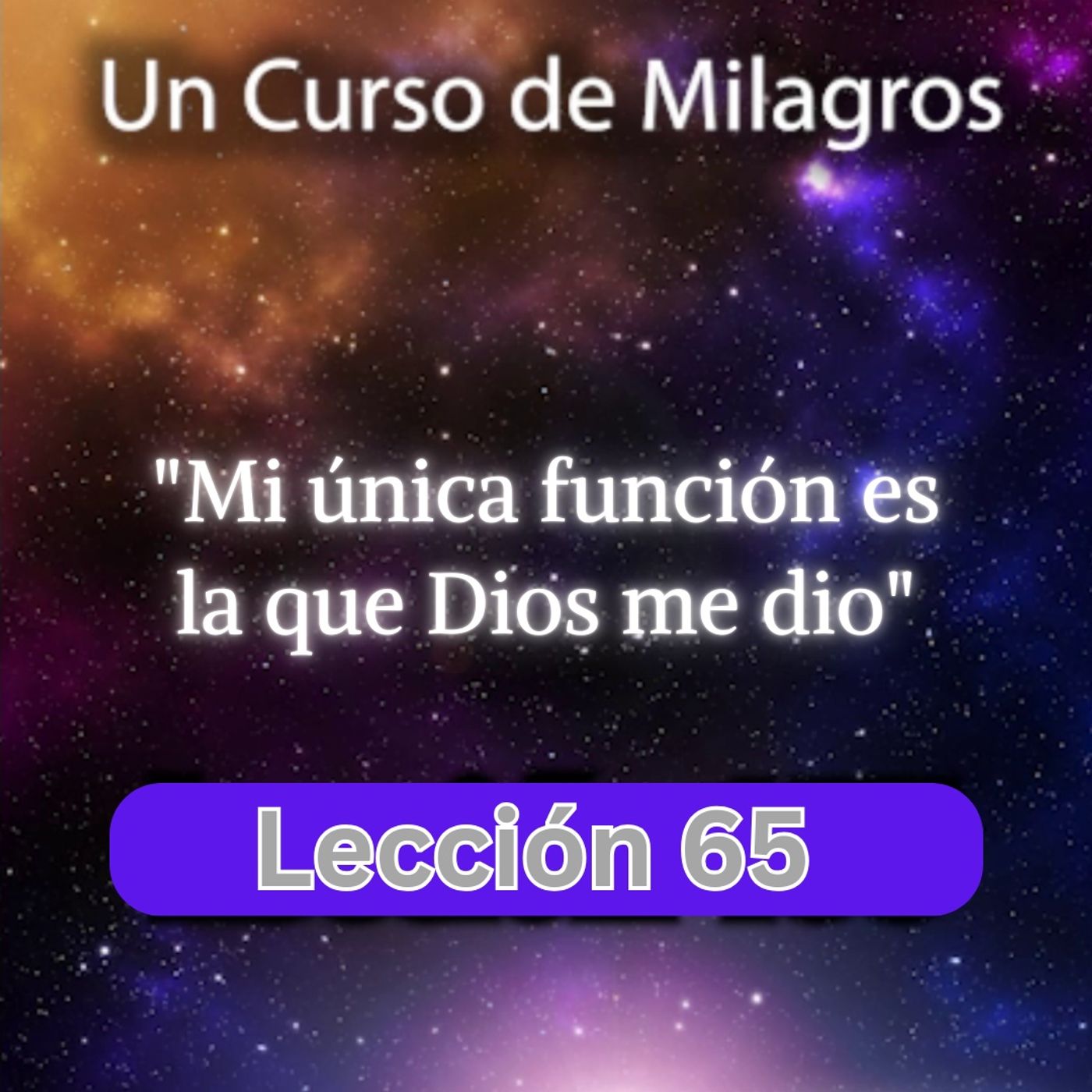 LECCIÓN 65 Mi única función es la que Dios me dio. Libro de Ejercicios. Un Curso de Milagros (con fondo musical) episode artwork