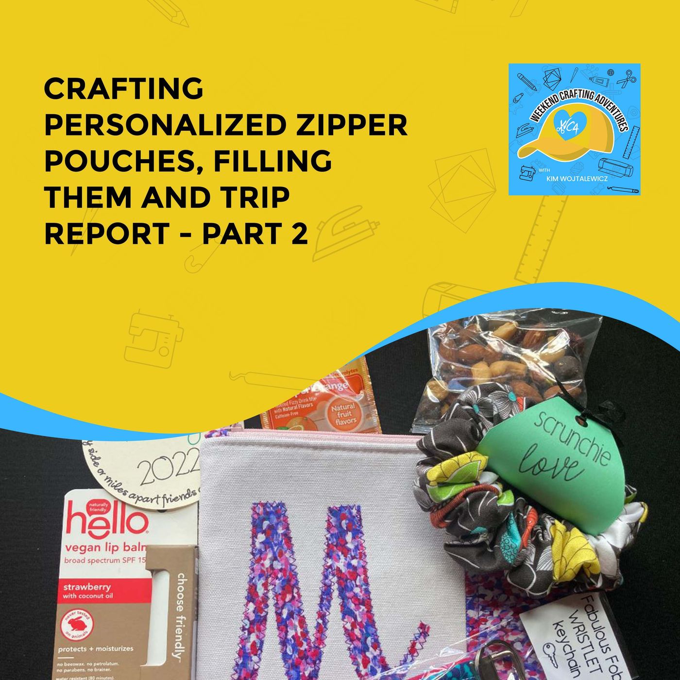 Crafting Personalized Zipper Pouches, Filling Them And Trip Report - Part 2