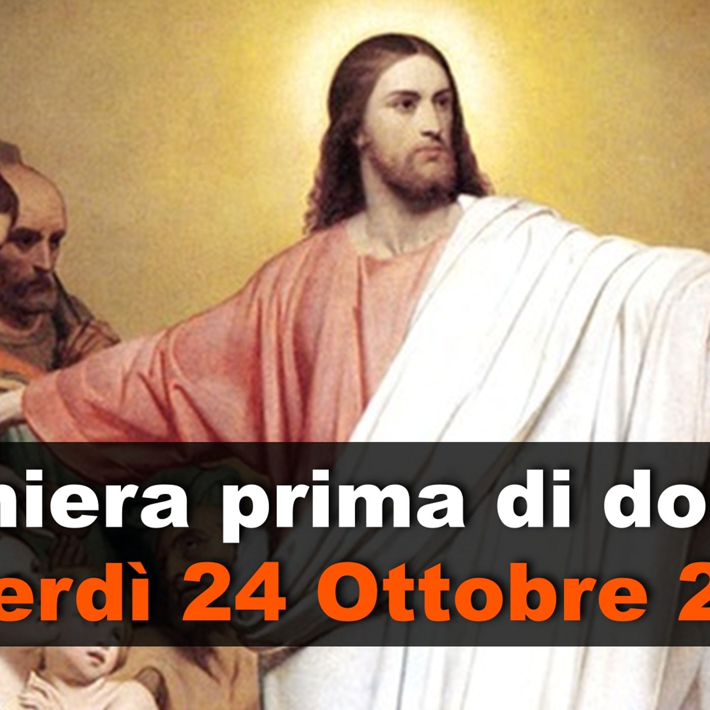 Preghiera prima di dormire VENERDI 24 OTTOBRE 2025 ❤️ Compieta Venerdì XXIX Settimana T.O. Preghiera prima di dormire VENERDI 24 OTTOBRE 2025 ❤️ Compieta Venerdì XXIX Settimana T.O.