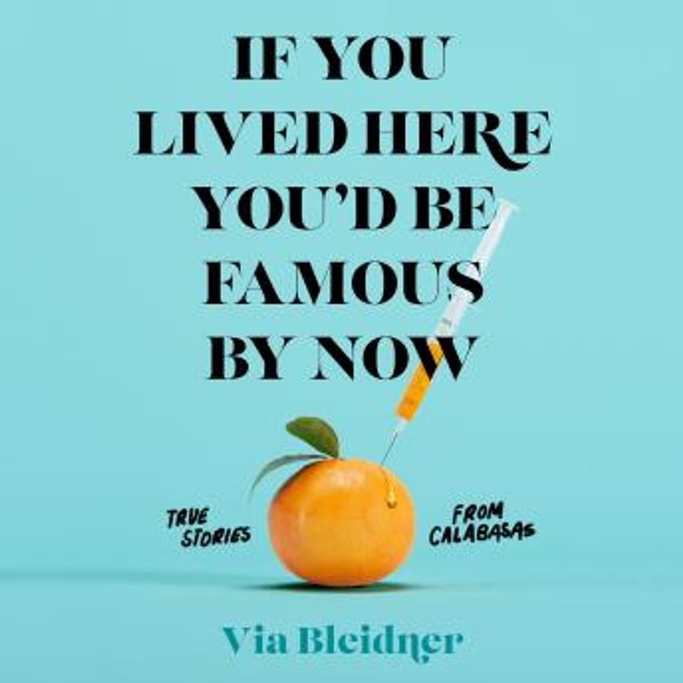 If You Lived Here You'd Be Famous by Now: True Stories from Calabasas by Via Bleidner episode artwork