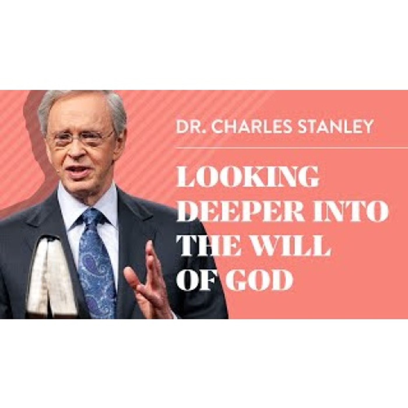 Dr. Charles Stanley - Looking Deeper Into The Will of God