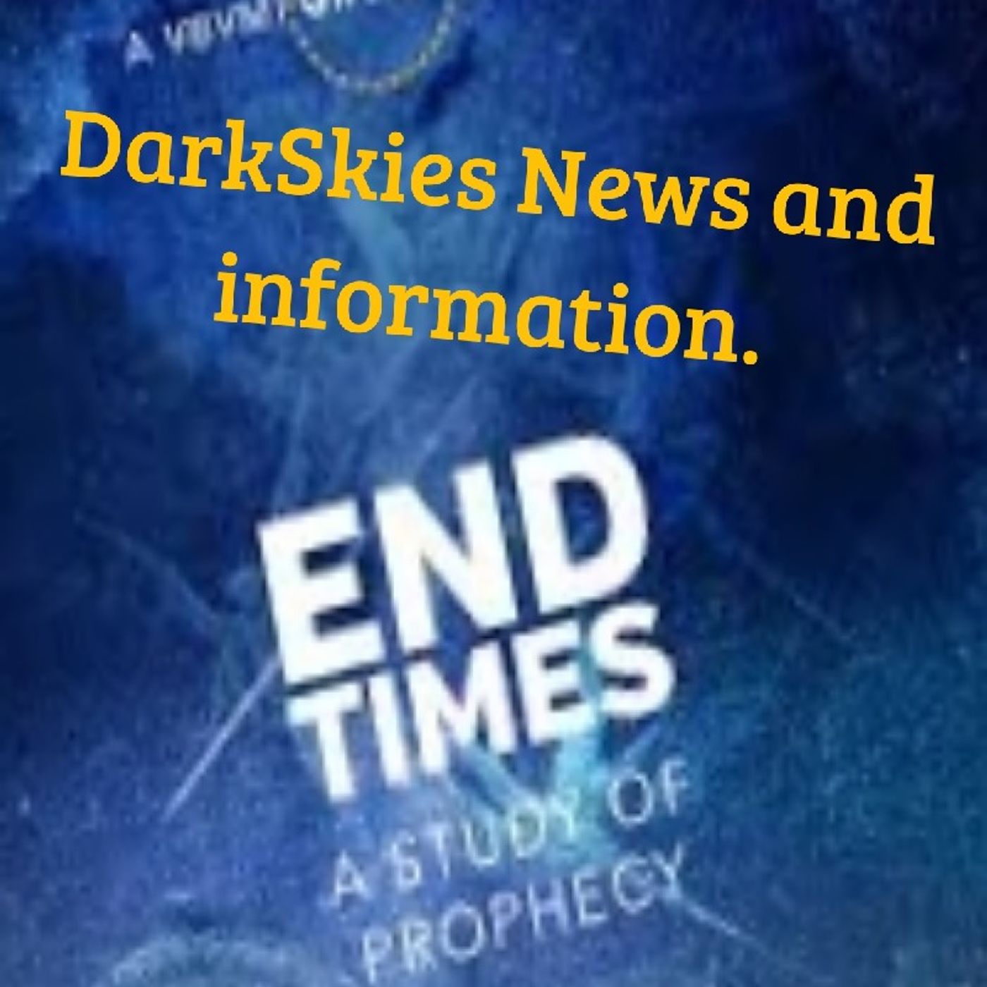 End Times Episode 67 - Dark Skies News And information episode artwork