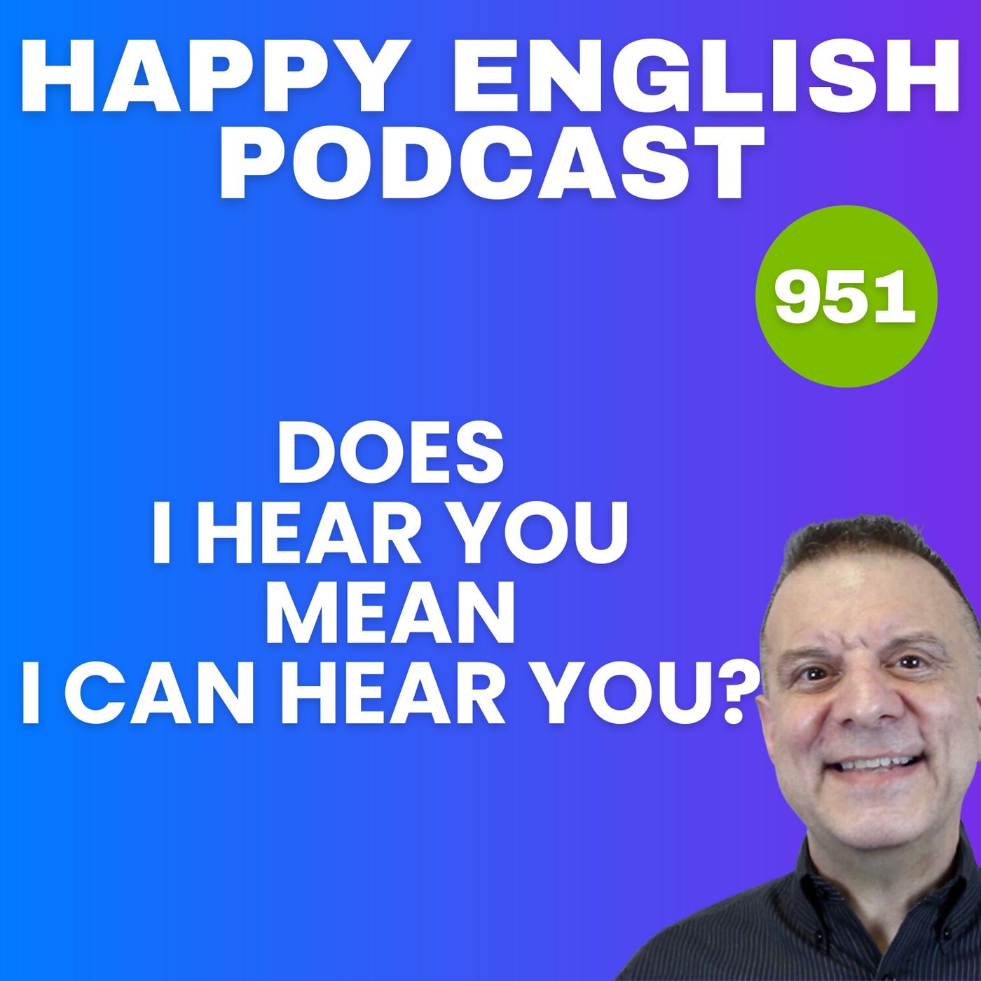 951 - Does "I hear you" mean "I can hear you?"