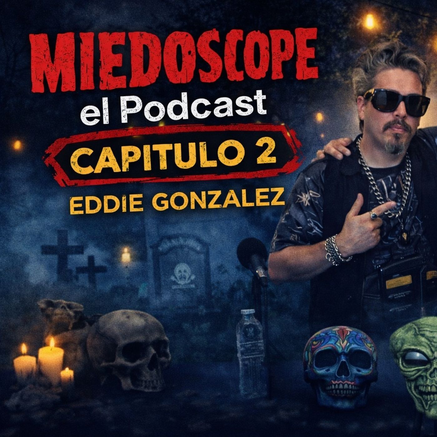 Miedoscope el Podcast Capitulo 2 Eddie Gonzalez