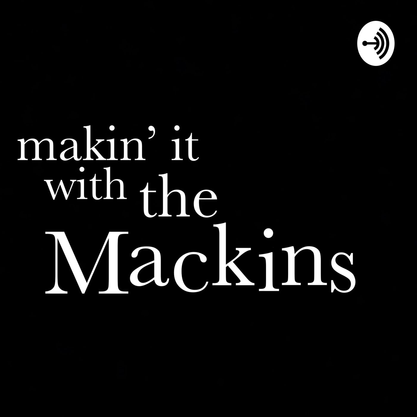 Makin\' it with the Mackins