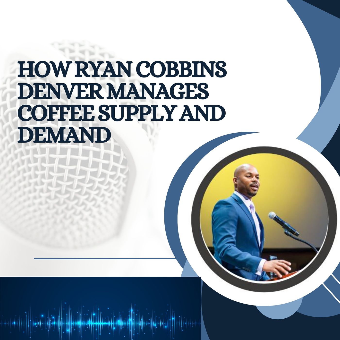 How Ryan Cobbins Denver Manages Coffee Supply and Demand episode artwork