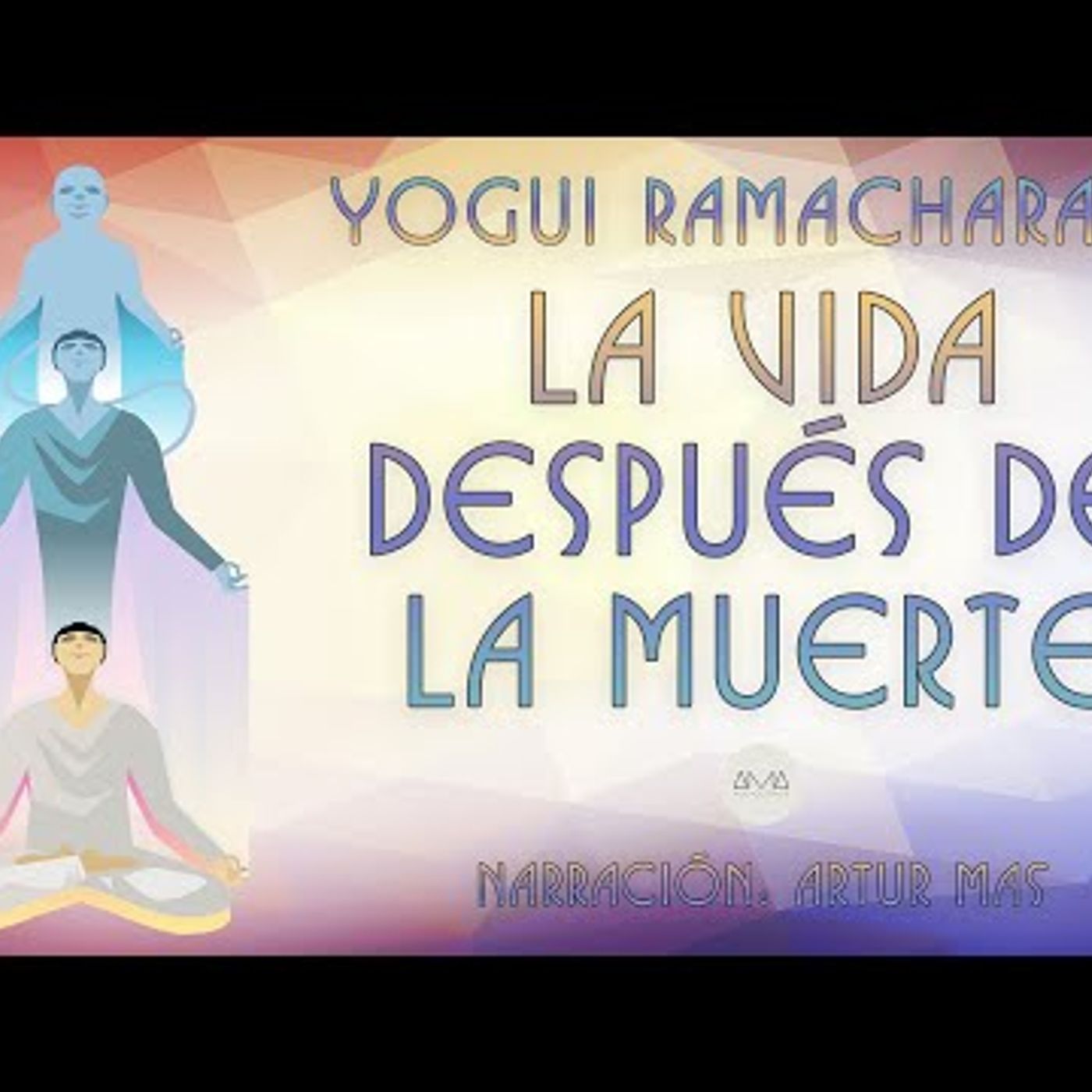 Yogui Ramacharaka - La Vida Después de la Muerte (Audiolibro Completo Narrado por Artur Mas) episode artwork