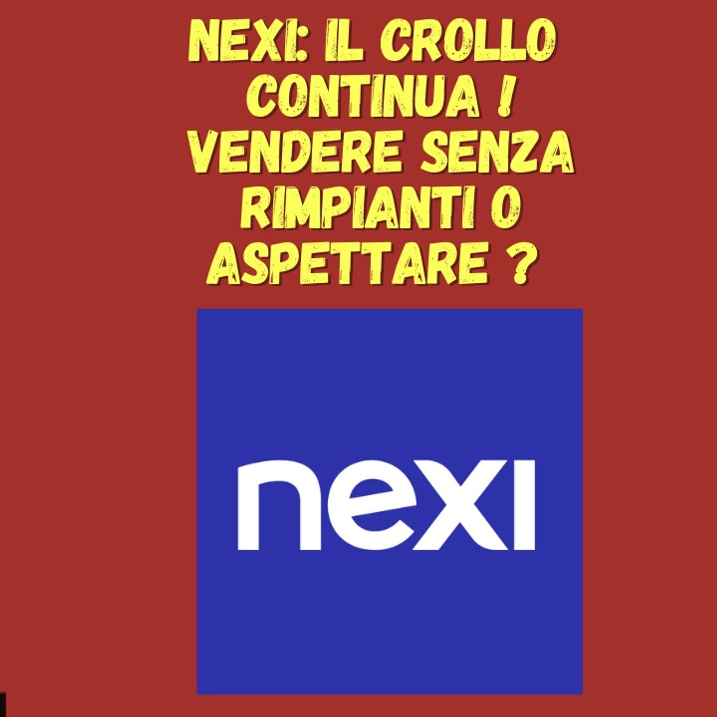 cover of episode Nexi: Il Crollo Continua ! Vendere Senza Rimpianti o Aspettare ?