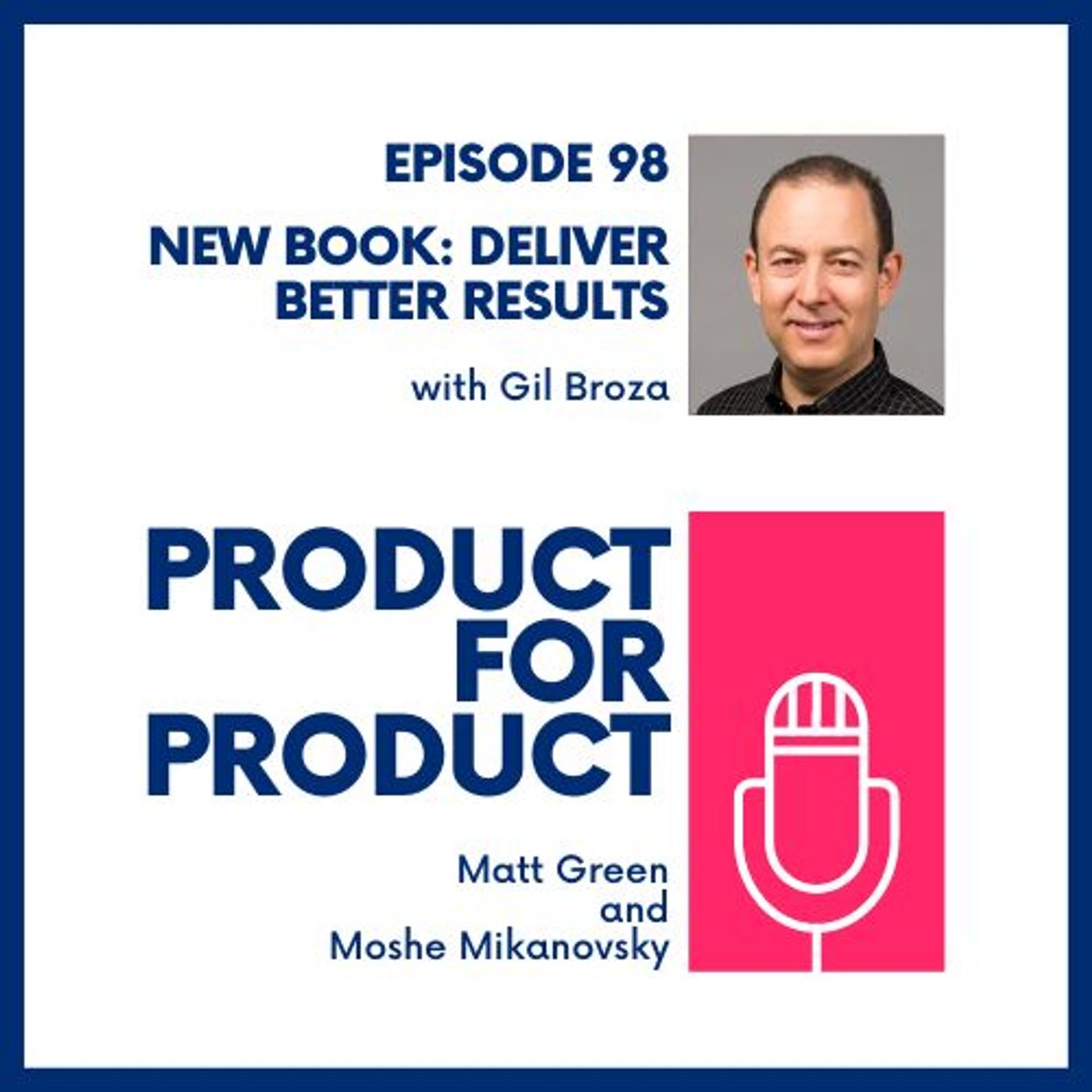 EP 98 - Deliver Better Results with Gil Broza