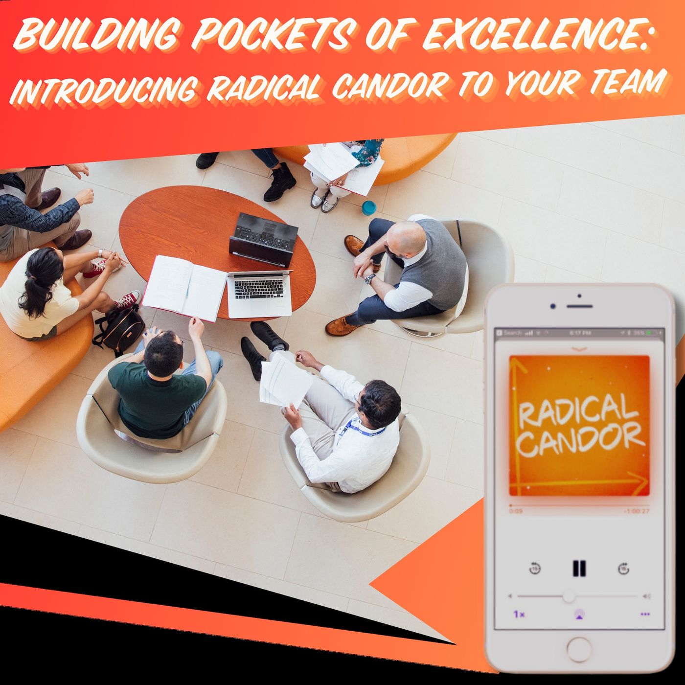 Building Pockets of Excellence: Introducing Radical Candor to Your Team 6 | 39