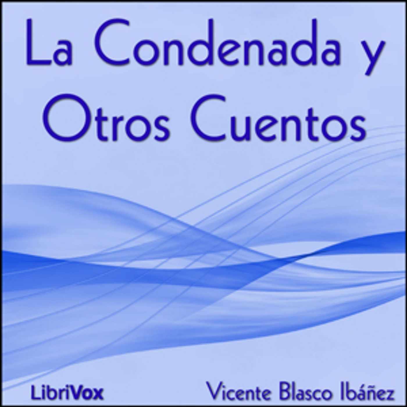 Condenada y Otros Cuentos, La by Vicente Blasco Ibáñez (1867 - 1928) podcast artwork