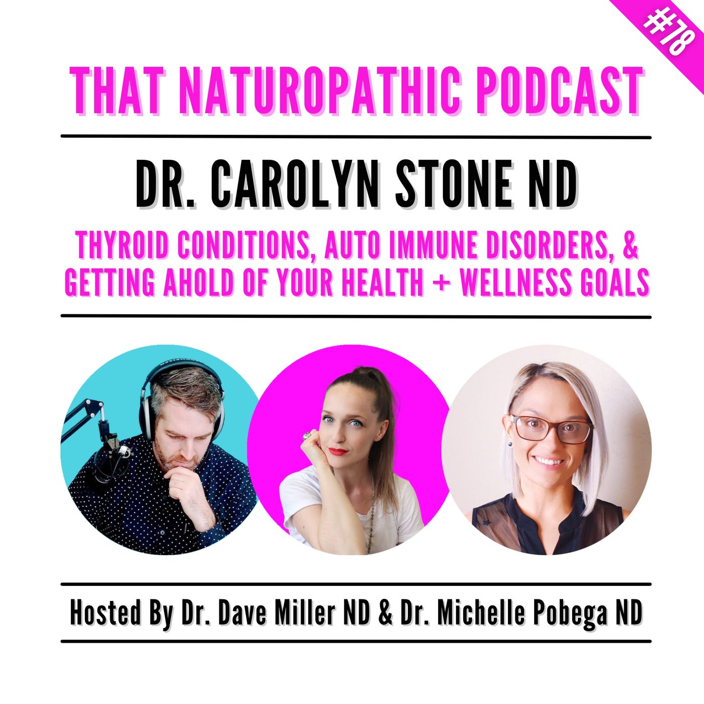 #78: Thyroid Conditions, Auto-Immune Disorders, & Your Health + Wellness Goals w/ Dr Carolyn Stone ND episode artwork