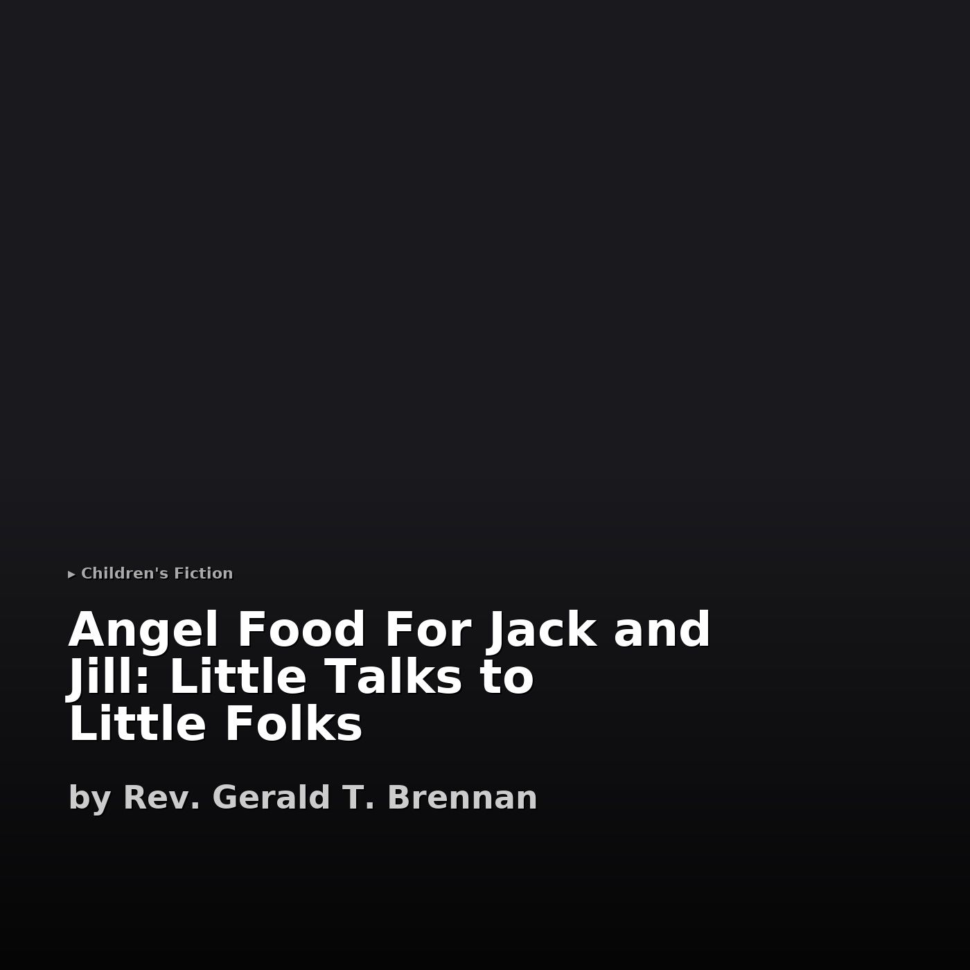 Angel Food For Jack and Jill: Little Talks to Little Folks