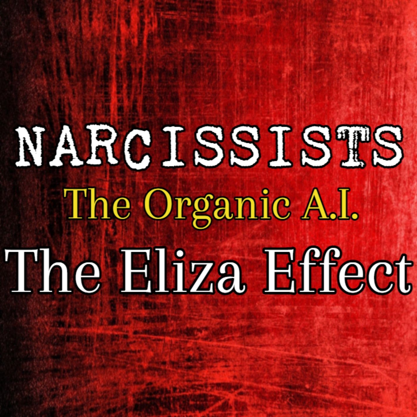 Episode 201: Narcissists, The Organic A.I.: The Eliza Effect episode artwork