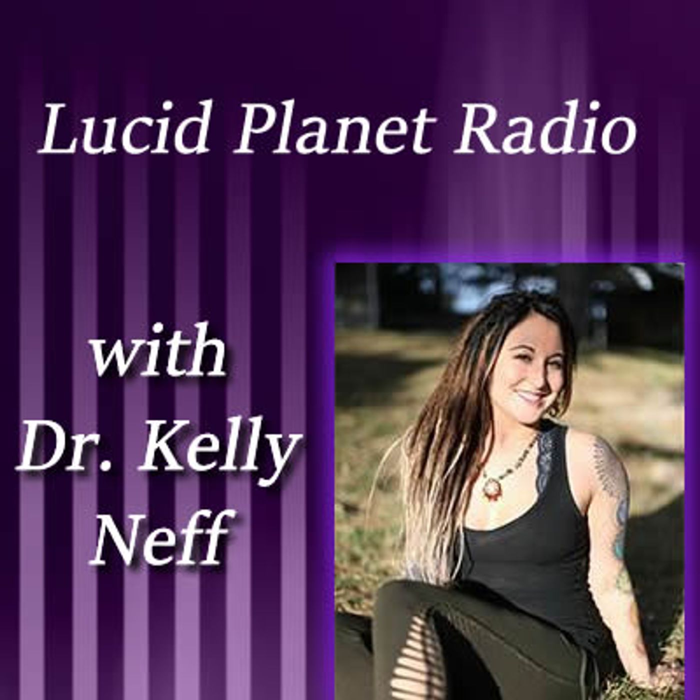 Lucid Planet Radio w/ Doctor Kelly Neff