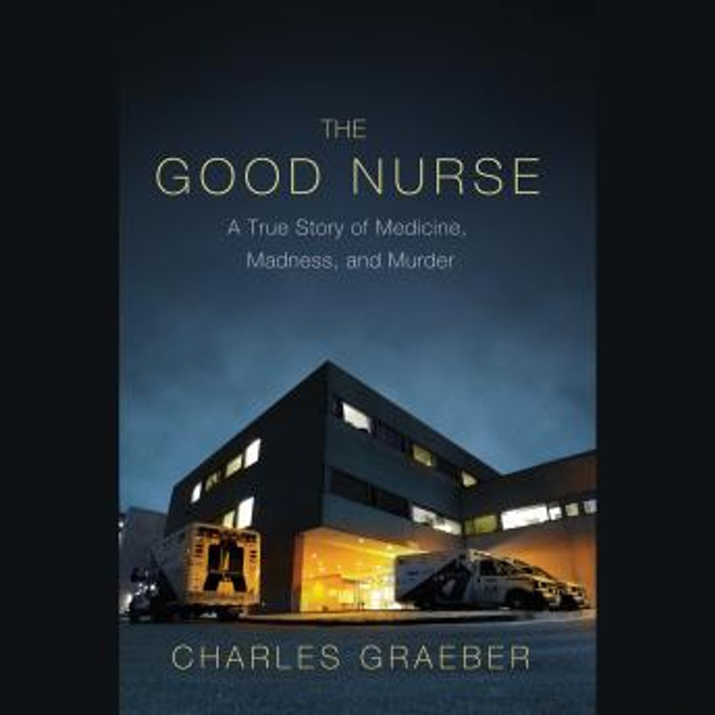 The Good Nurse: A True Story of Medicine, Madness, and Murder by Charles Graeber episode artwork