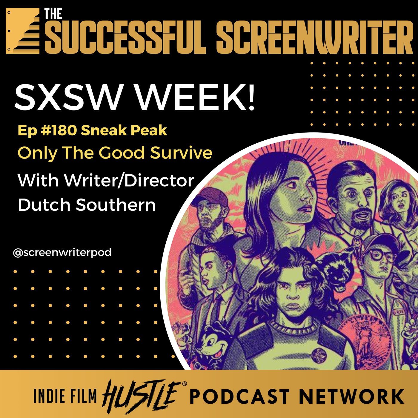 Ep 180 - SXSW Week - Only The Good Survive with writer/director Dutch Southern episode artwork