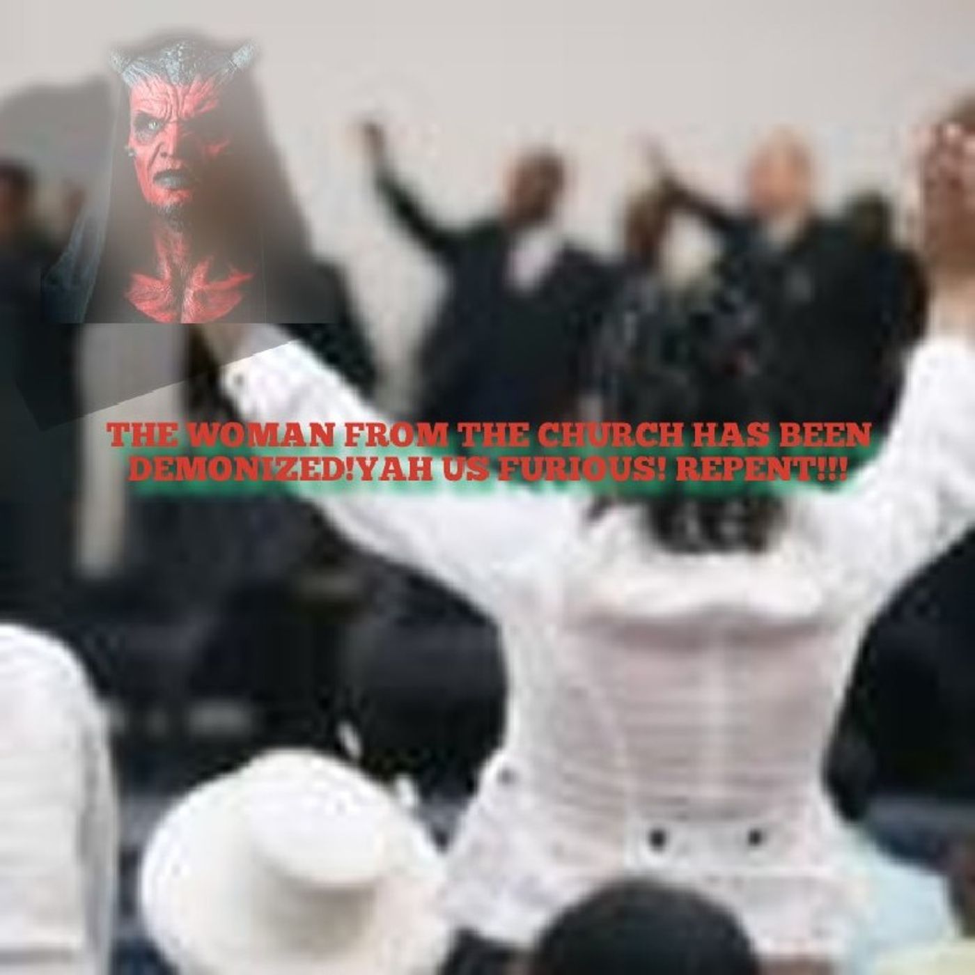 THE WOMAN FROM THE CHURCH HAS BEEN DEMONIZED!YAH IS FURIOUS! REPENT! episode artwork