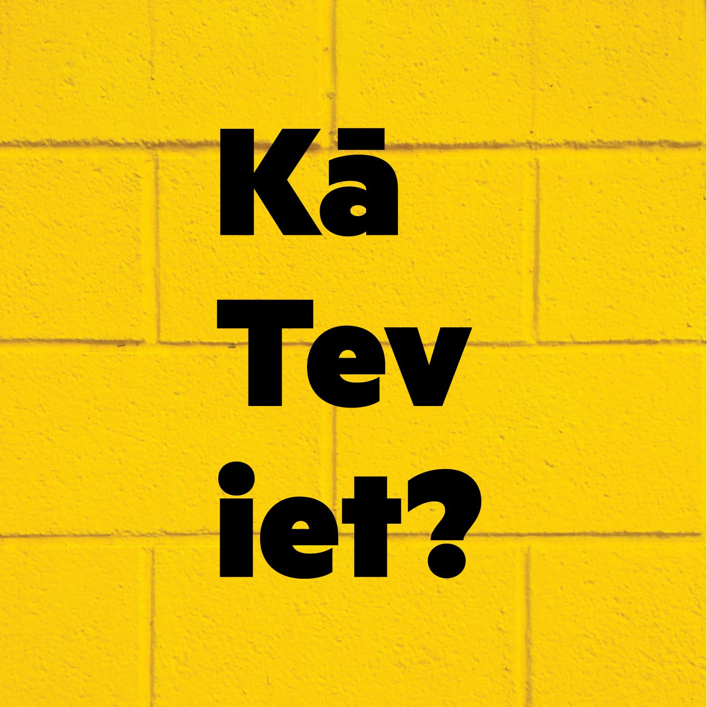 Kā Tev iet?