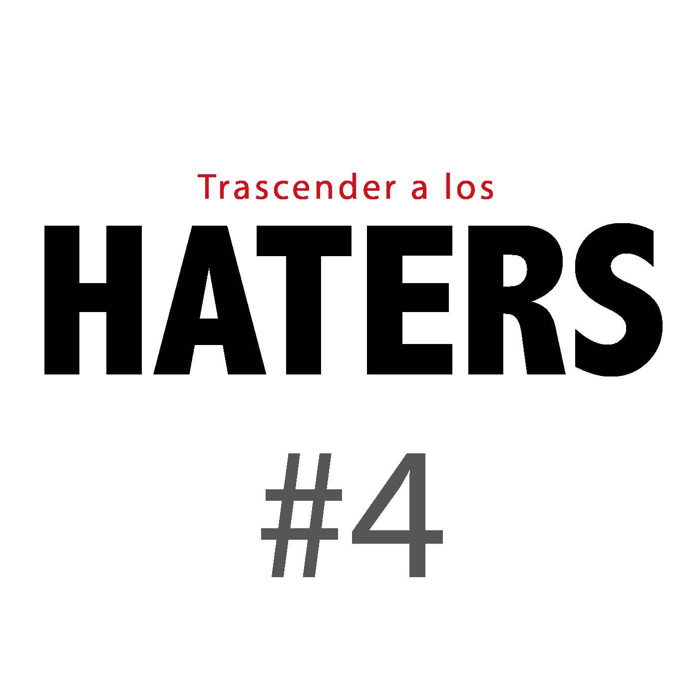 Haters#4: No luches contra las críticas, trasciende la información Haters#4: No luches contra las críticas, trasciende la información