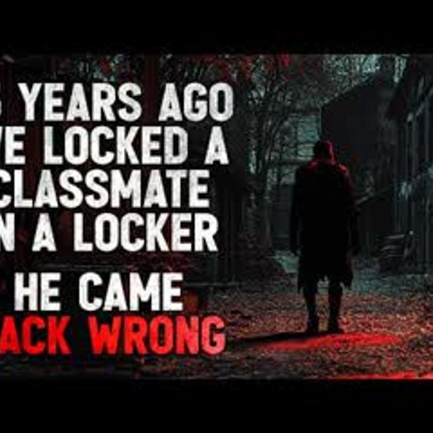 "Fifteen years ago, we locked a classmate in a locker. He came back wrong" Creepypasta