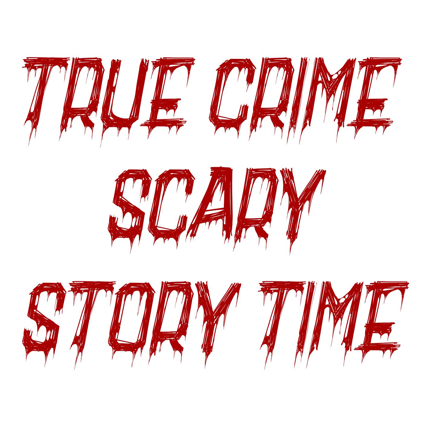True Crime Scary Story Time