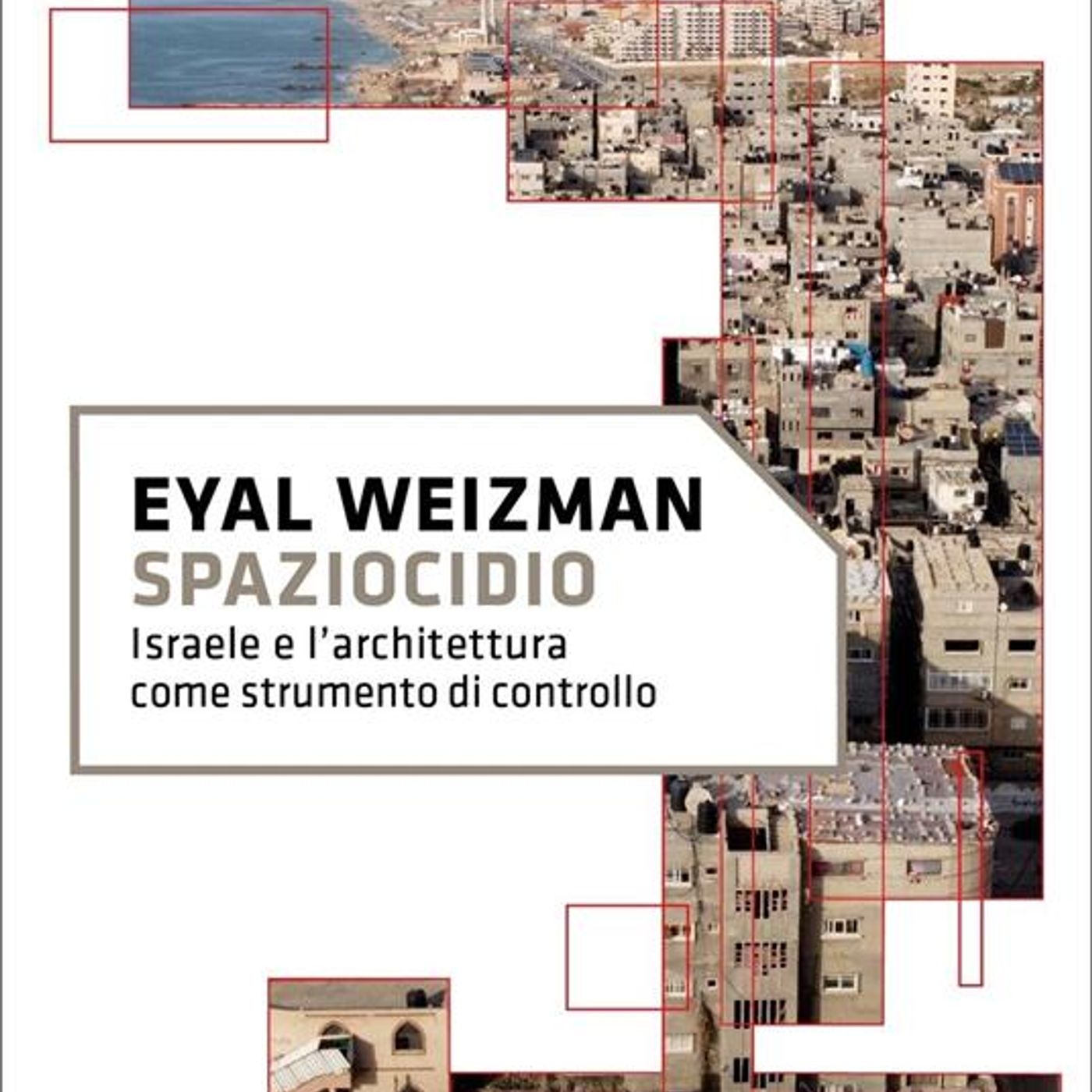 Stagione 12, puntata 6: "Spaziocidio. Israele e l'architettura come strumento di controllo" di Eyal Weizman Stagione 12, puntata 6: "Spaziocidio. Israele e l'architettura come strumento di controllo" di Eyal Weizman