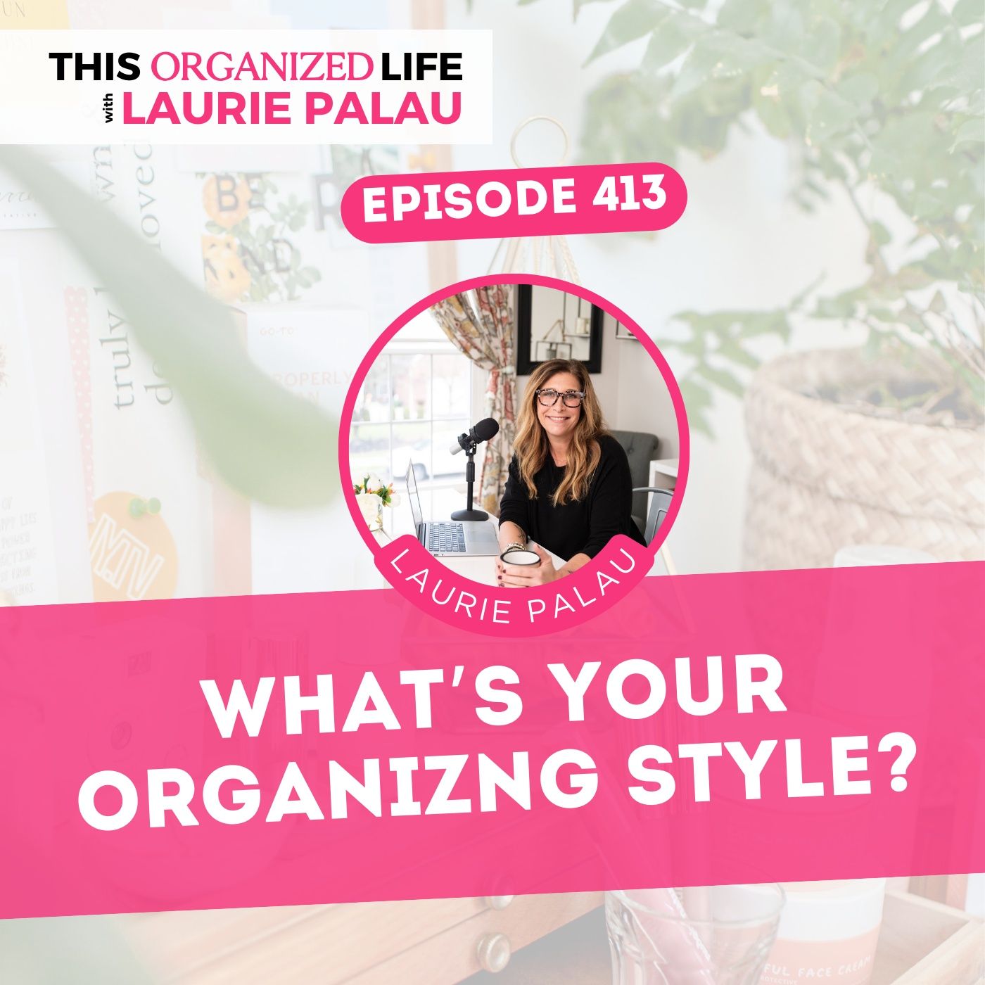 What's Your Organizing Style | Ep 413