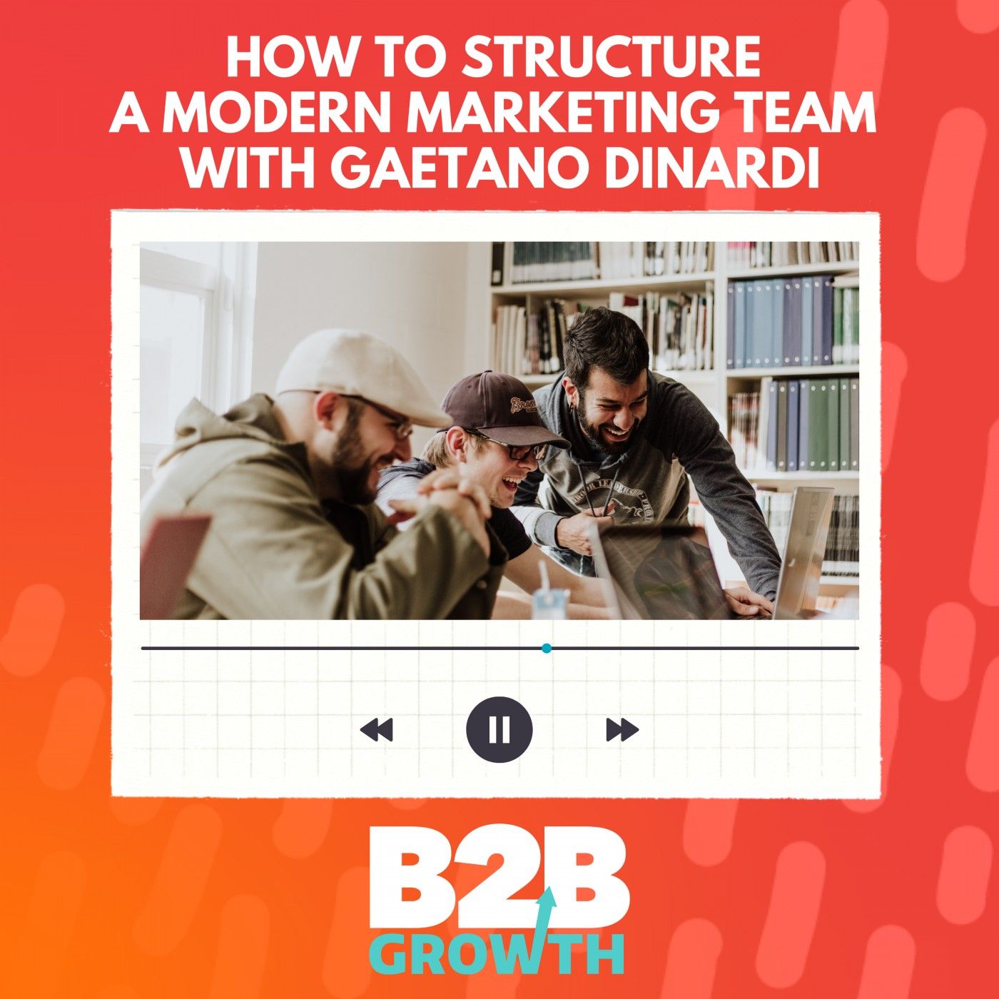 How to Structure a Modern Marketing Team, with Gaetano DiNardi