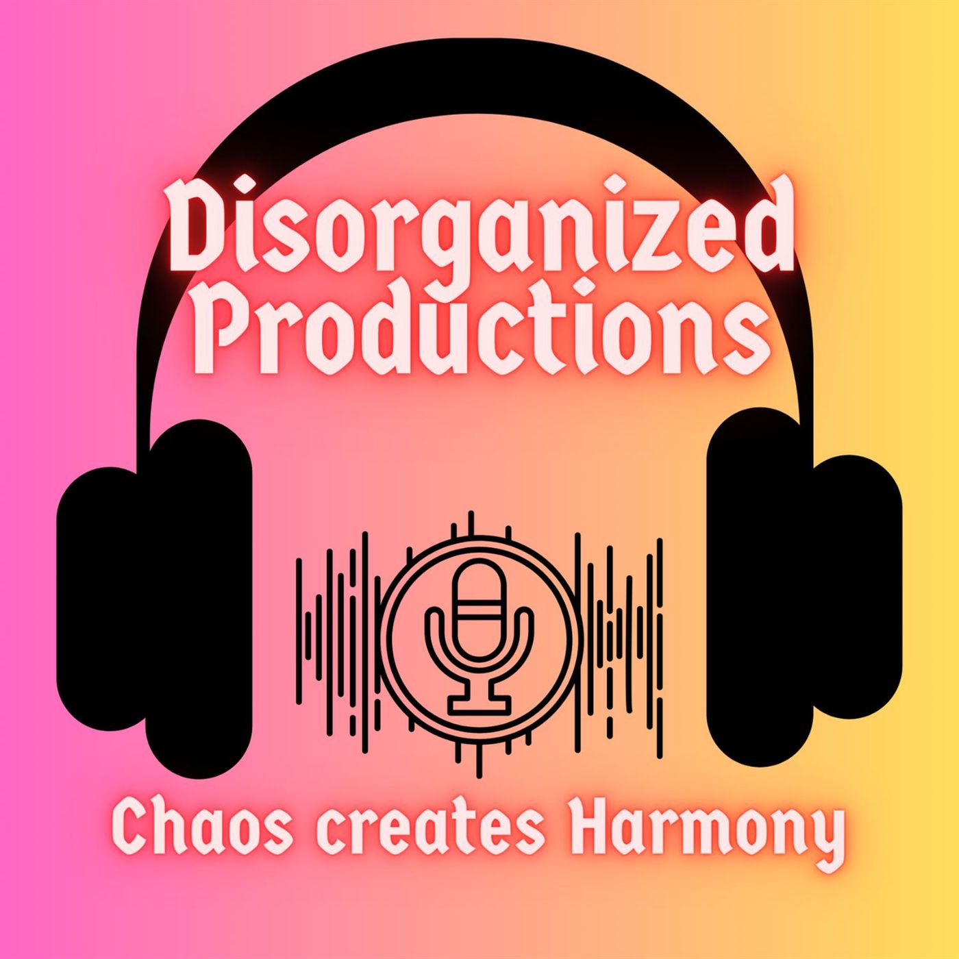 Disorganized Productions: Chaos Creates Harmony