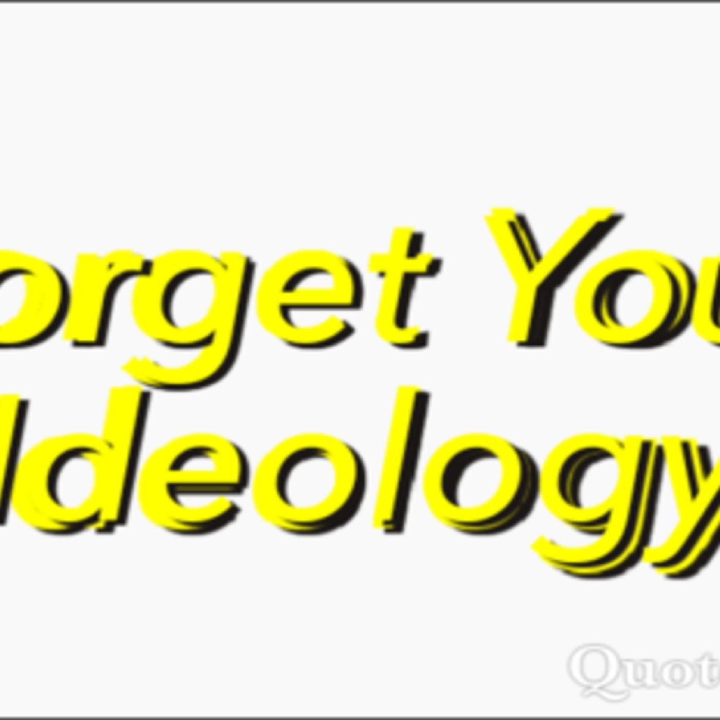 Forget Your Ideology's show
