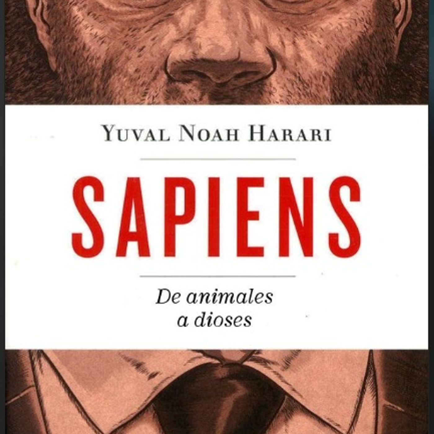 SAPIENS - DE ANIMALES A DIOSES - YUVAL NOAH HARARI