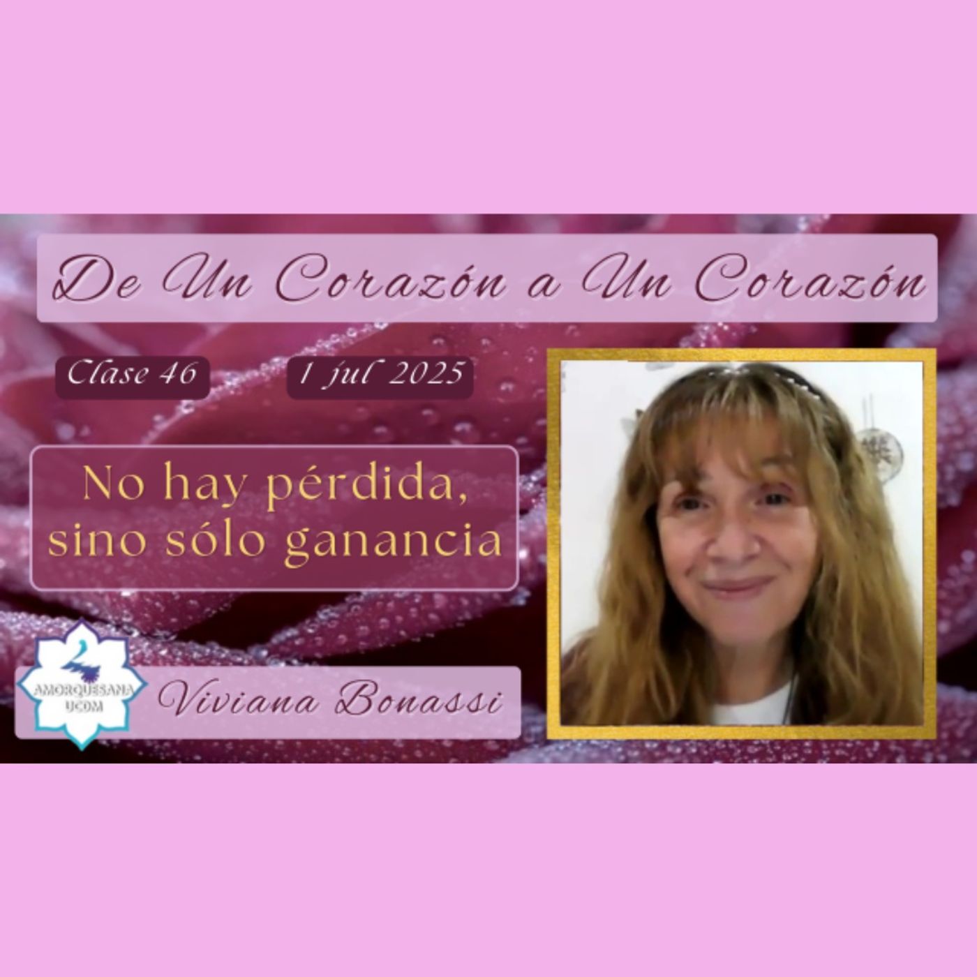 Clase 46 - No hay pérdida, sino sólo ganancia - Viviana Bonassi - De Un Corazón a Un Corazón - 1 jul 2025