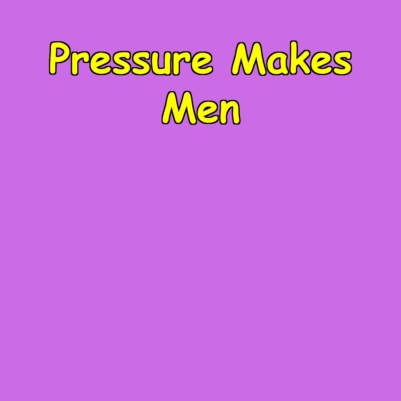 Pressure Makes Men | Stress Into Strength