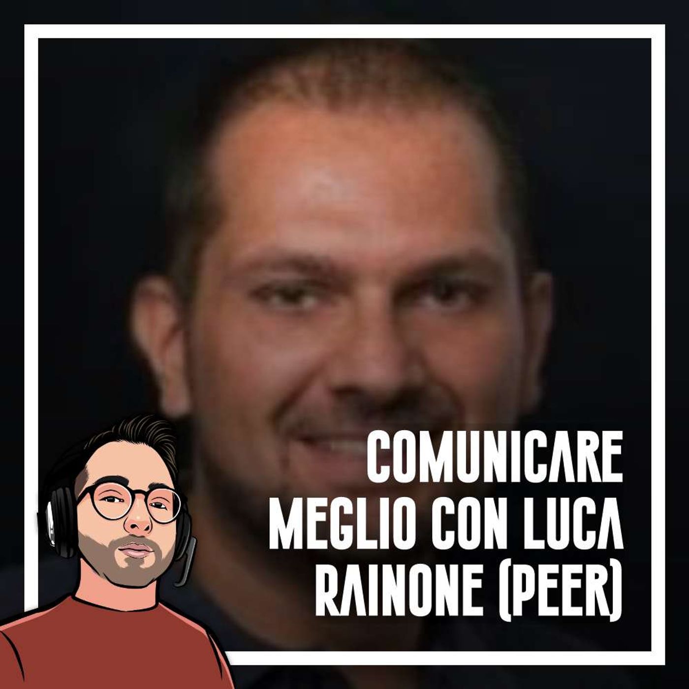 Ep.86 - Comunicare meglio con Luca Rainone (PEER) - podcast episode cover