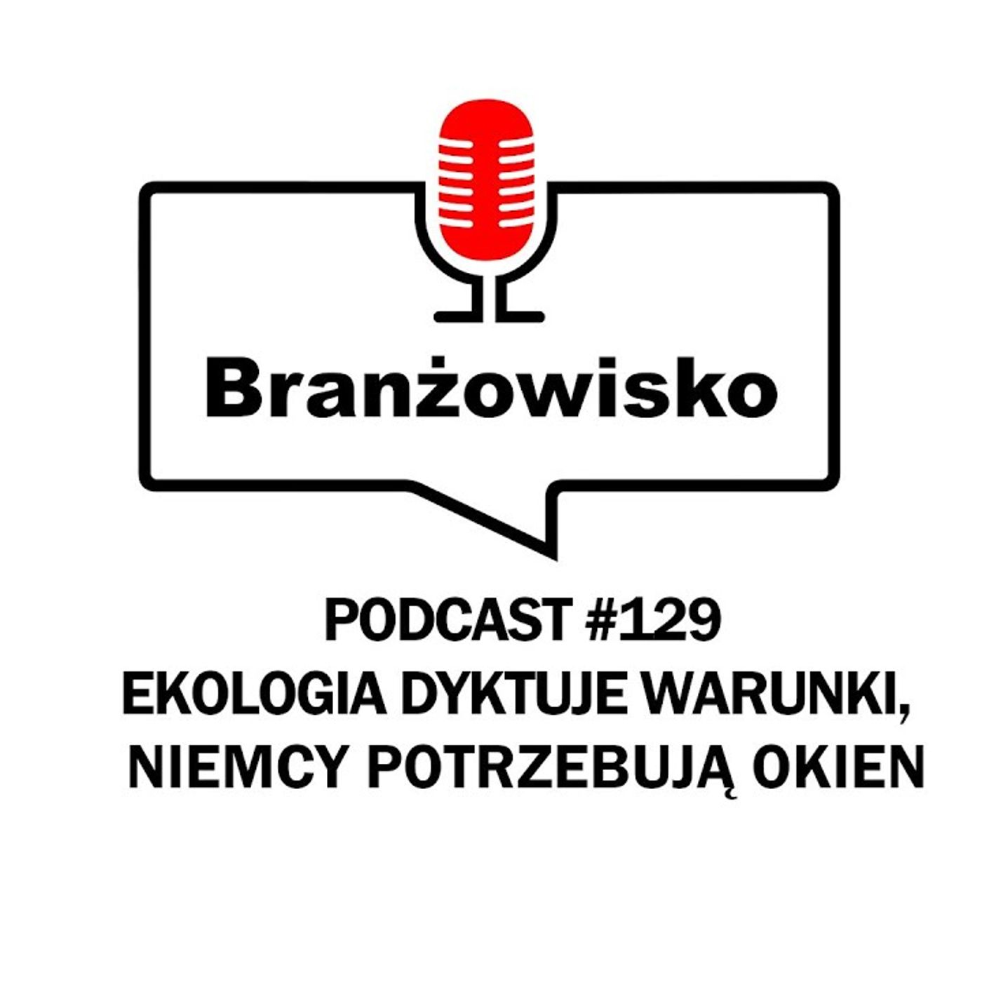 Branżowisko #129 - Ekologia dyktuje warunki. Niemcy potrzebują okien episode artwork