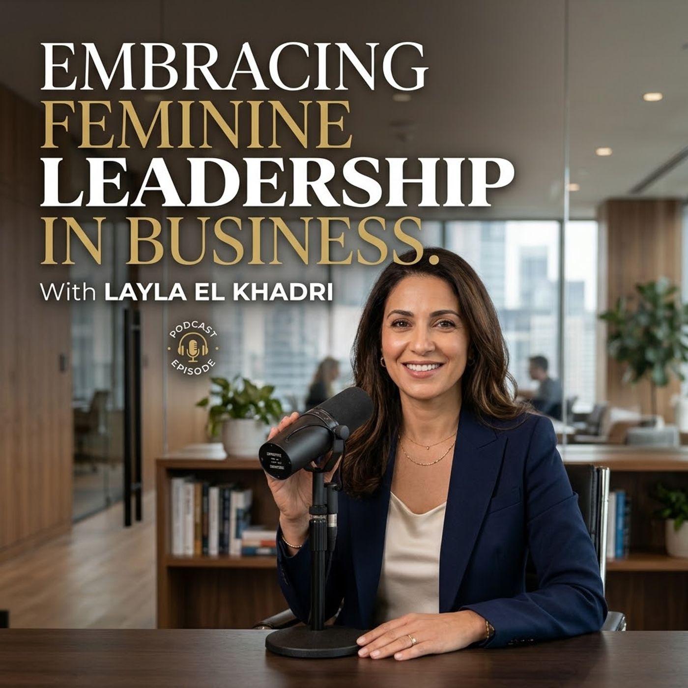 Embracing Feminine Leadership in Business. With Layla El Khadri episode artwork