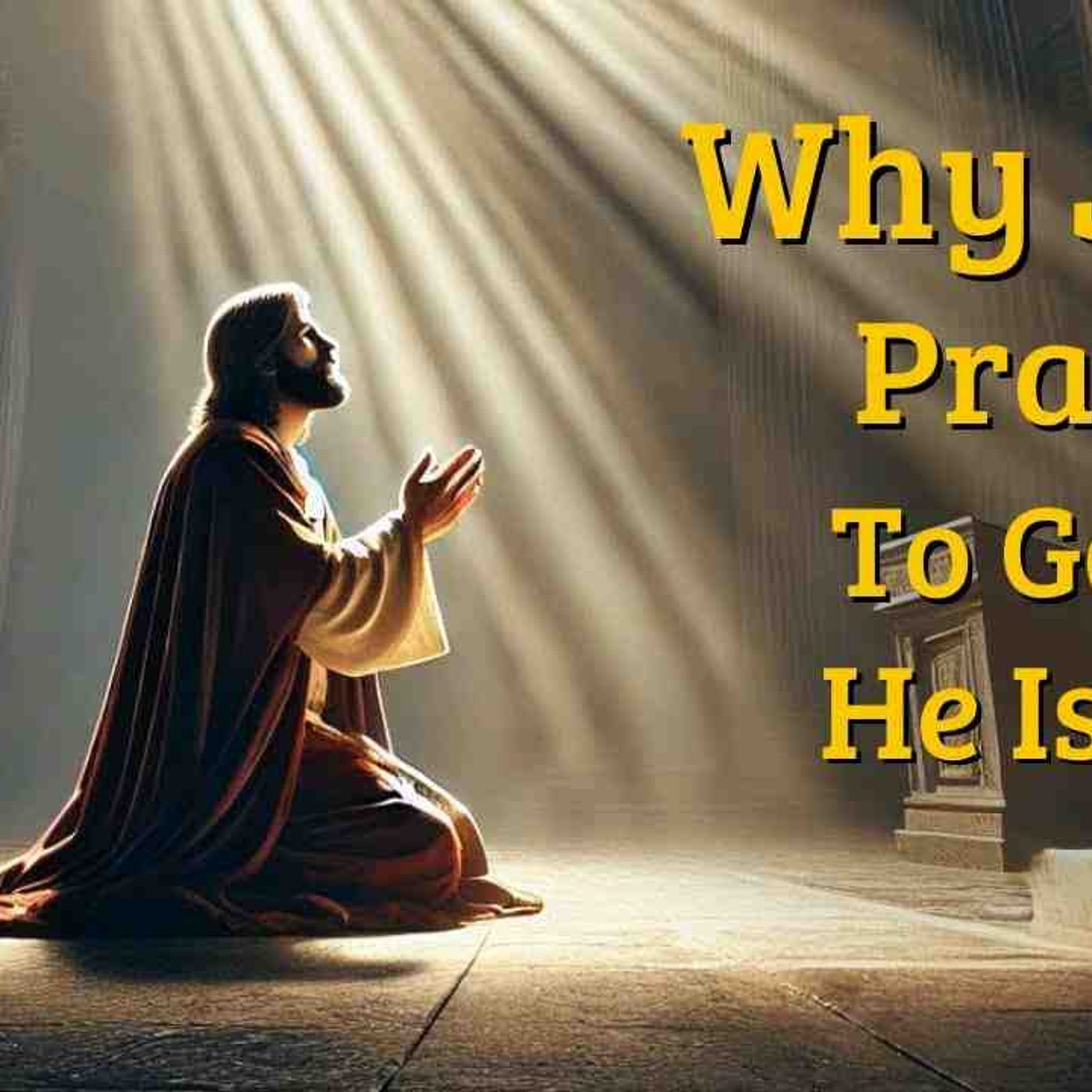 If Jesus Is God Why Did He Pray to God episode artwork