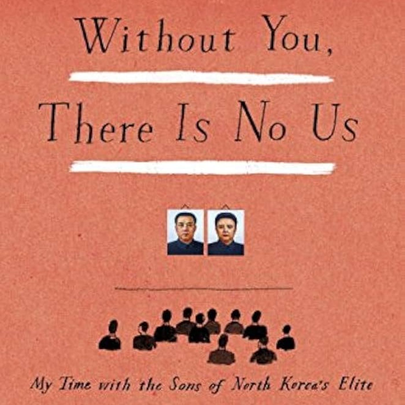 Without You, There Is No Us: My Time with the Sons of North Korea's Elite